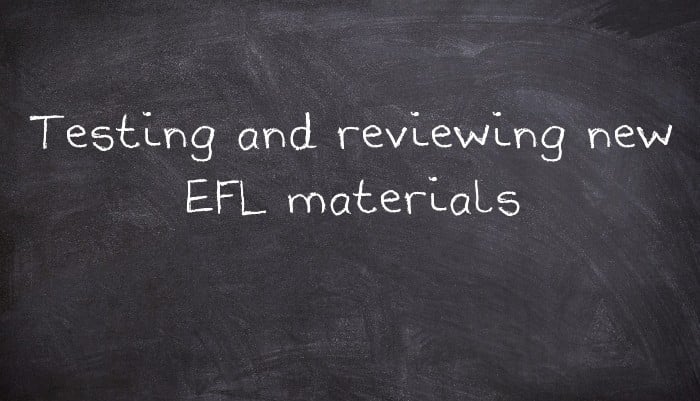 Testing and reviewing new EFL materials
