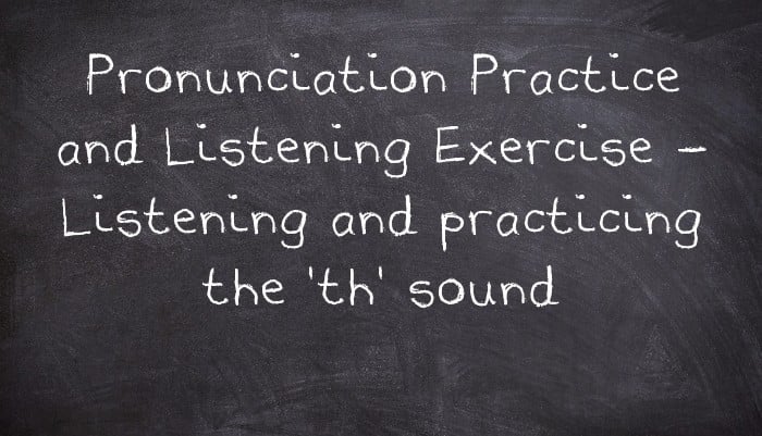 Pronunciation Practice and Listening Exercise - Listening and practicing the 'th' sound