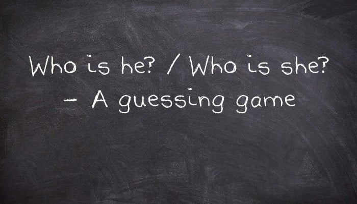 Who is he? / Who is she? - A guessing game