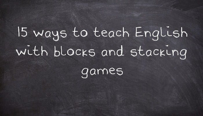 15 ways to teach English with blocks and stacking games