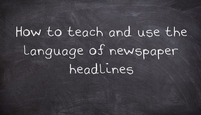 How to teach and use the language of newspaper headlines