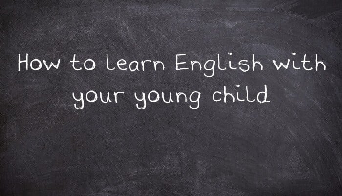 How to learn English with your young child