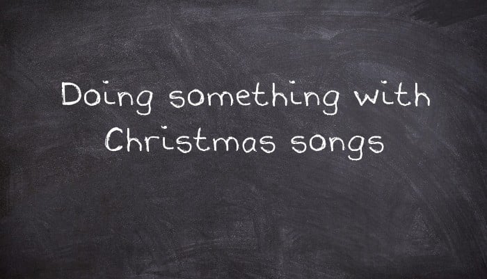 Doing something with Christmas songs