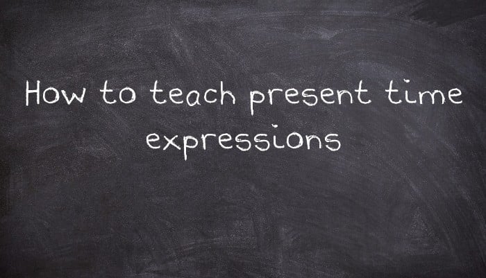 How to teach present time expressions
