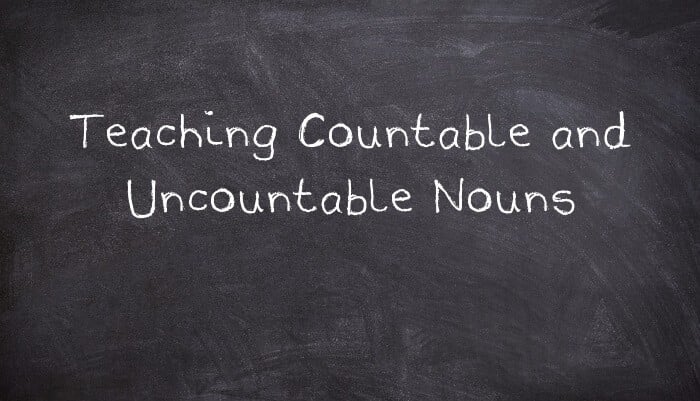 Teaching Countable and Uncountable Nouns