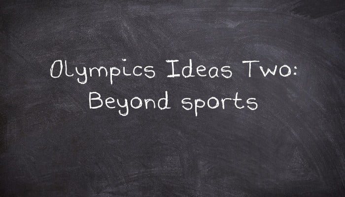Olympics Ideas Two: Beyond sports