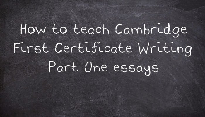 How to teach Cambridge First Certificate Writing Part One essays