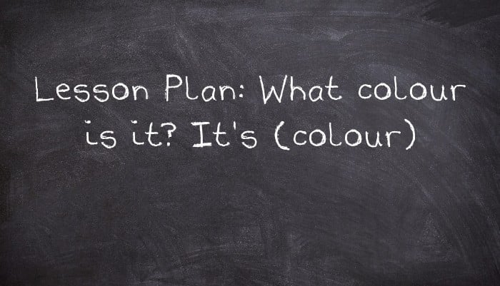 Lesson Plan: What colour is it? It's (colour)