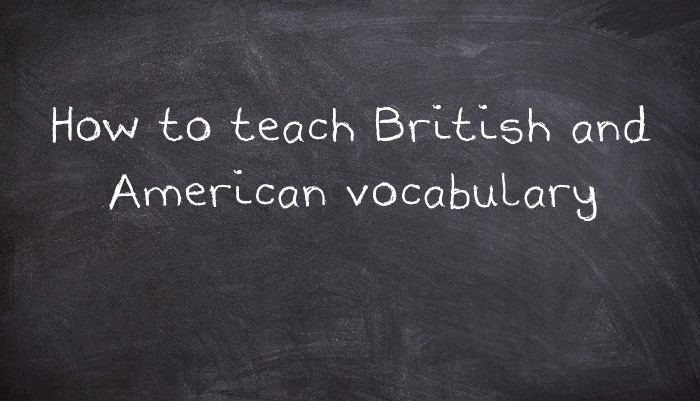 How to teach British and American vocabulary