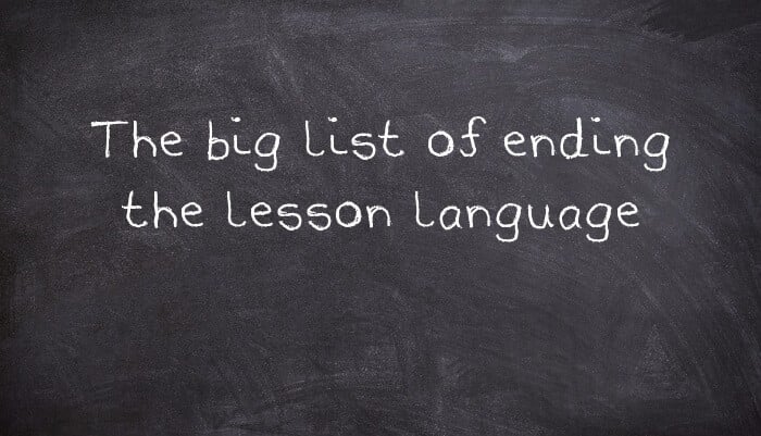 The big list of ending the lesson language