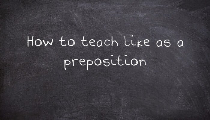 How to teach like as a preposition