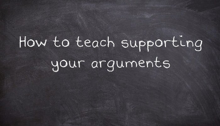 How to teach supporting your arguments