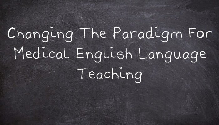 Changing The Paradigm For Medical English Language Teaching