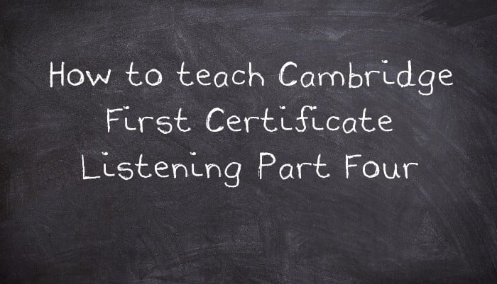 How to teach Cambridge First Certificate Listening Part Four