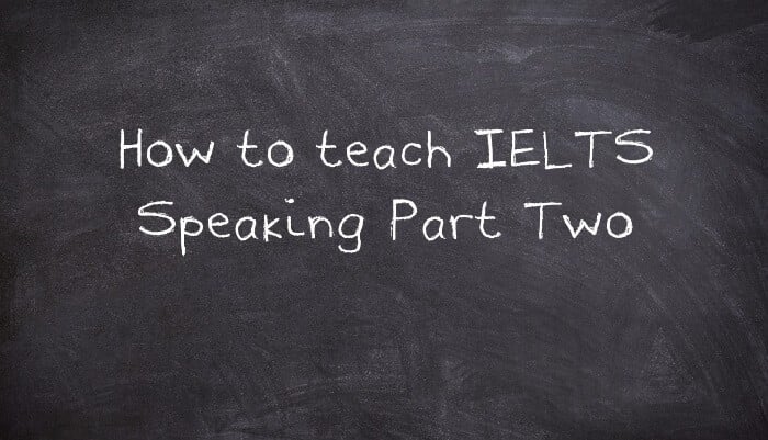 How to teach IELTS Speaking Part Two