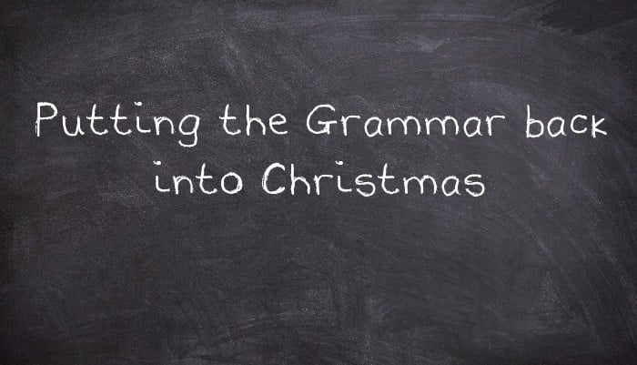 Putting the Grammar back into Christmas