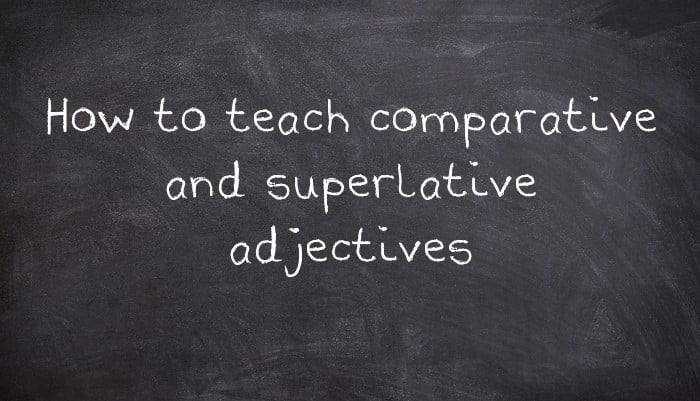 How to teach comparative and superlative adjectives