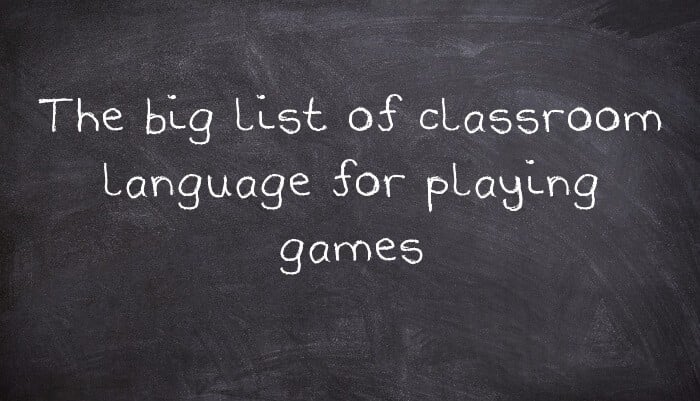 The big list of classroom language for playing games