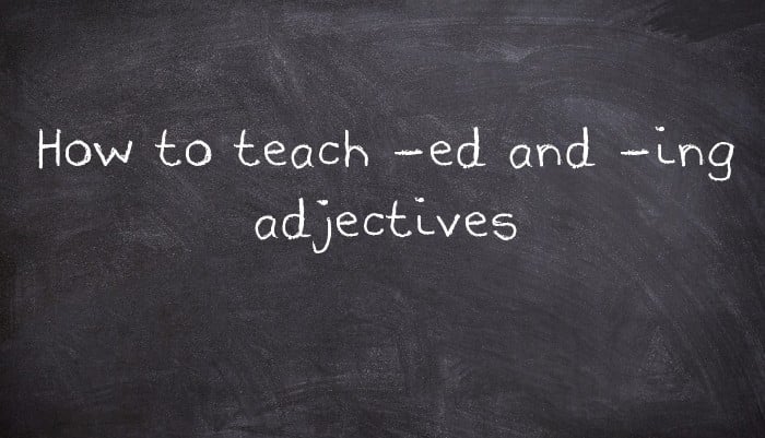 How to teach -ed and -ing adjectives