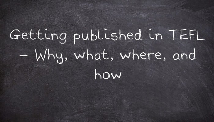 Getting published in TEFL - Why, what, where, and how