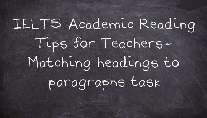 IELTS Academic Reading Tips for Teachers- Matching headings to paragraphs task