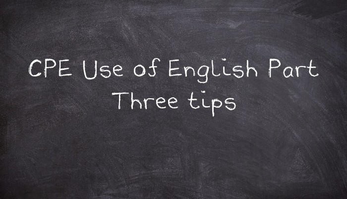 CPE Use of English Part Three tips