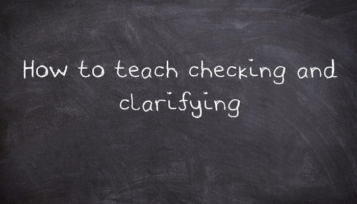 How to teach checking and clarifying