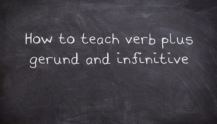 How to teach verb plus gerund and infinitive