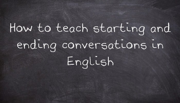 How to teach starting and ending conversations in English