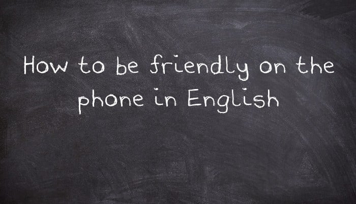 How to be friendly on the phone in English