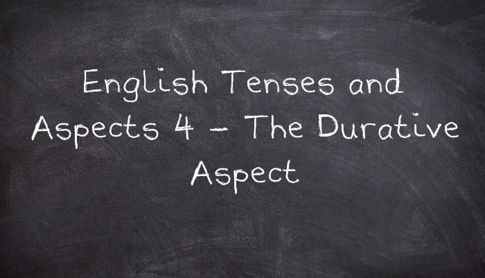 English Tenses and Aspects 4 - The Durative Aspect