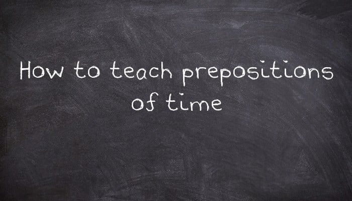 How to teach prepositions of time