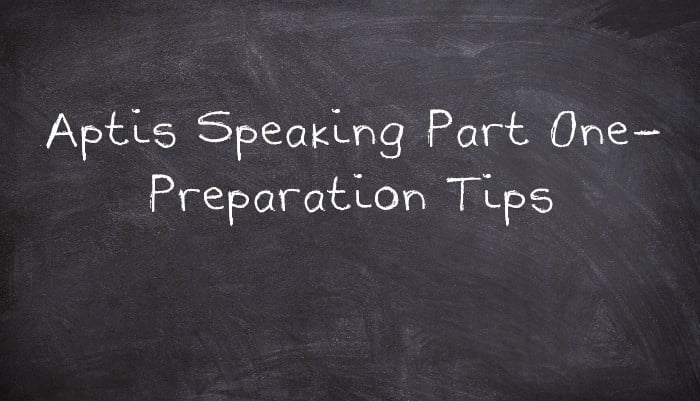 Aptis Speaking Part One- Preparation Tips
