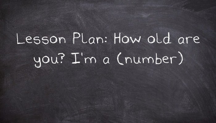 Lesson Plan: How old are you? I'm a (number)