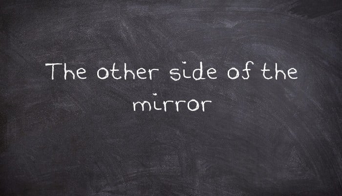 The other side of the mirror