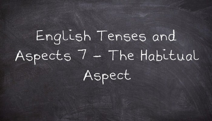 English Tenses and Aspects 7 - The Habitual Aspect