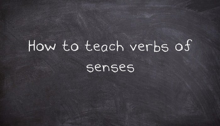 How to teach verbs of senses