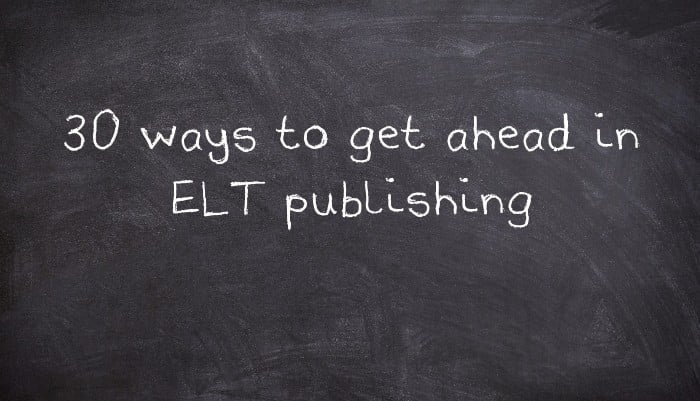 30 ways to get ahead in ELT publishing