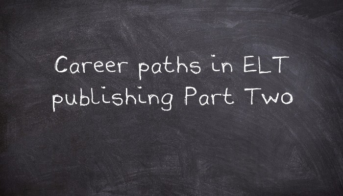Career paths in ELT publishing Part Two