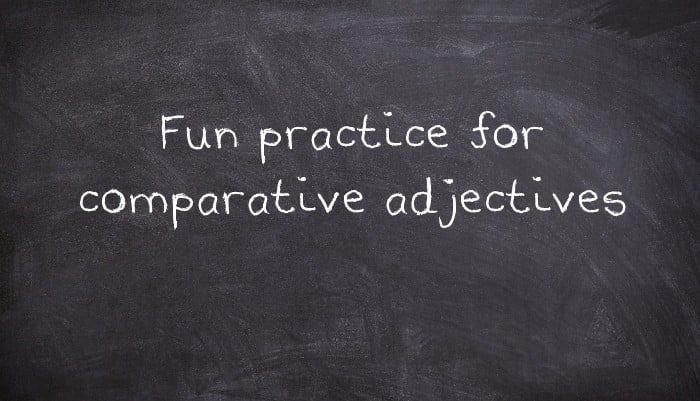 Fun practice for comparative adjectives