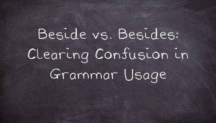 Beside vs. Besides: Clearing Confusion in Grammar Usage