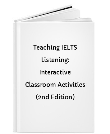 Teaching IELTS Listening: Interactive Classroom Activities (2nd Edition)