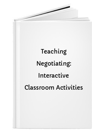 Teaching Negotiating: Interactive Classroom Activities