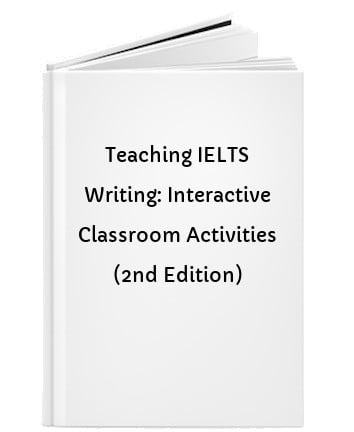 Teaching IELTS Writing: Interactive Classroom Activities (2nd Edition)
