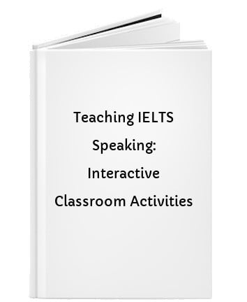 Teaching IELTS Speaking: Interactive Classroom Activities